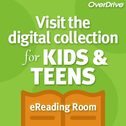 Visit the digital collection for Kids and Teens, "eReading Room" on Overdrive